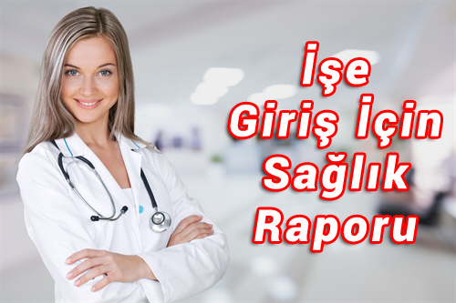 İşe Giriş Sağlık Raporları